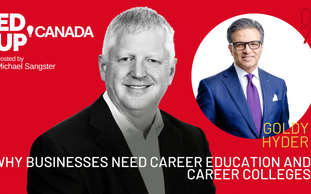 Episode #07: Why Businesses Need Career Education and Career Colleges with Goldy Hyder